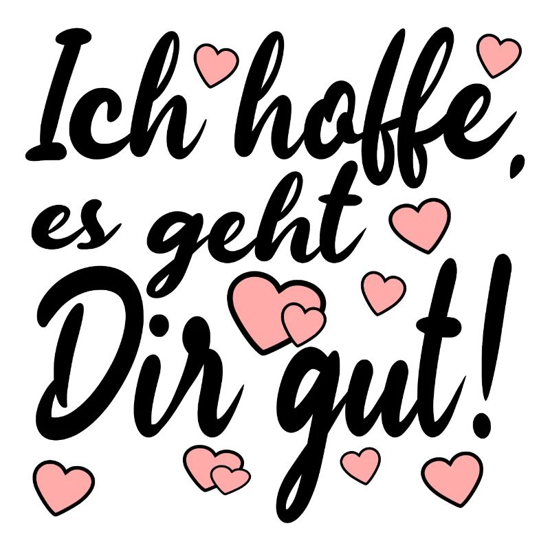 Ich hoffe es geht dir gut - Sprüche