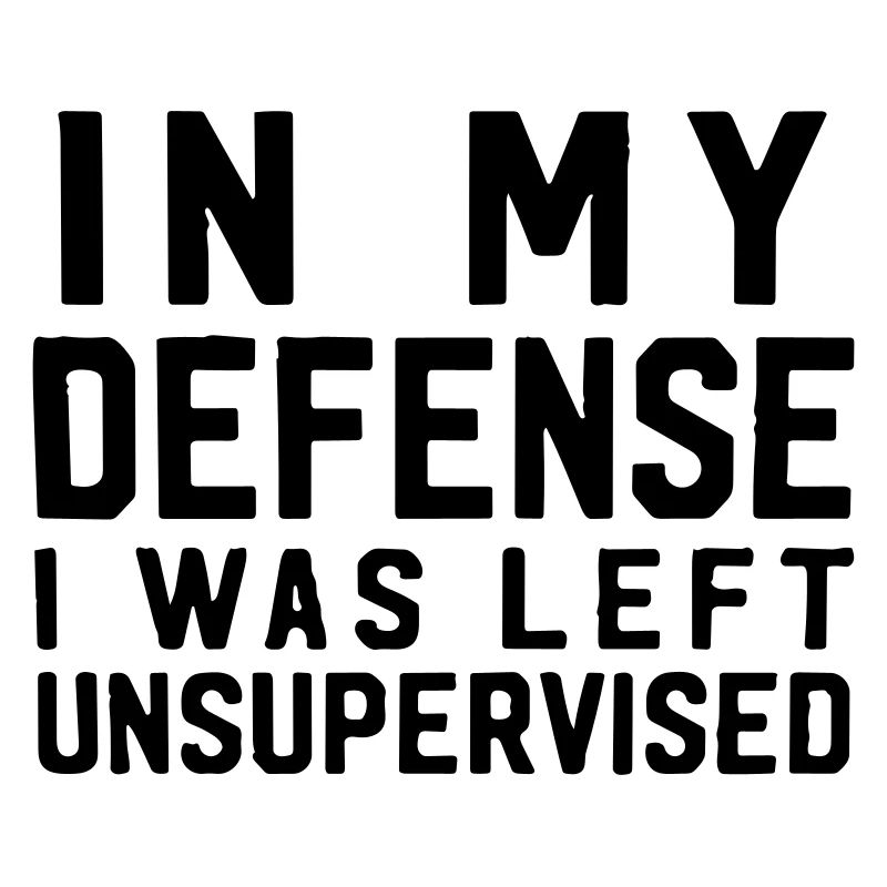 In my defense I was left unsupervised