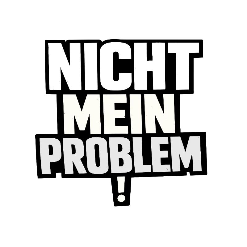 Nicht Mein Problem – Provokanter Spruch