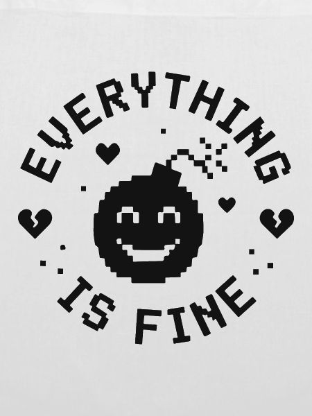 EVERYTHING IS FINE lustiger Spruch