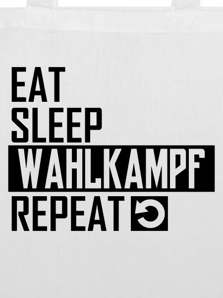 eat sleep wahlkampf repeat