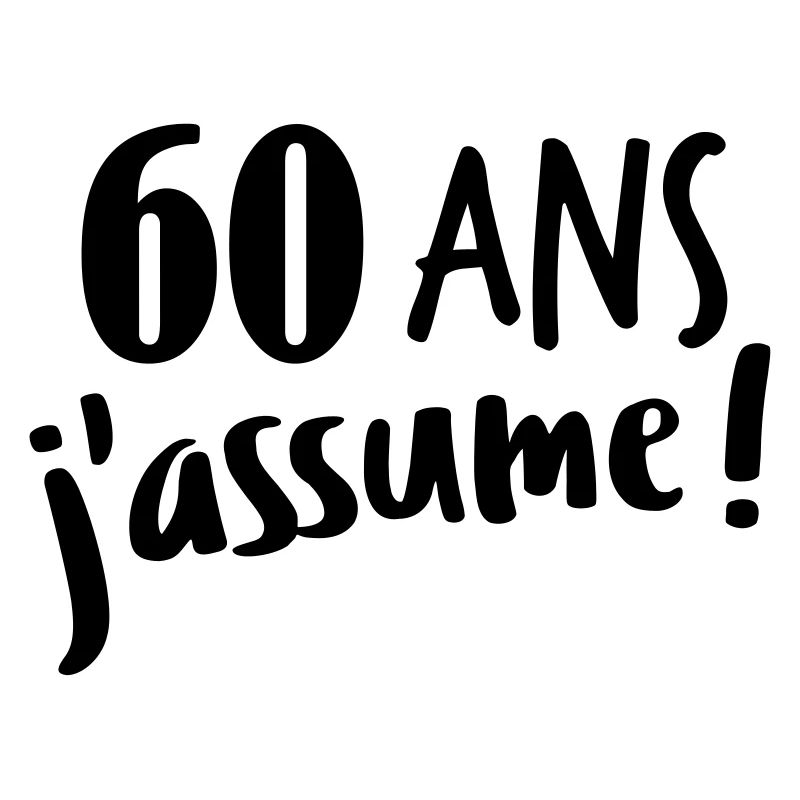 60 ans j'assume
