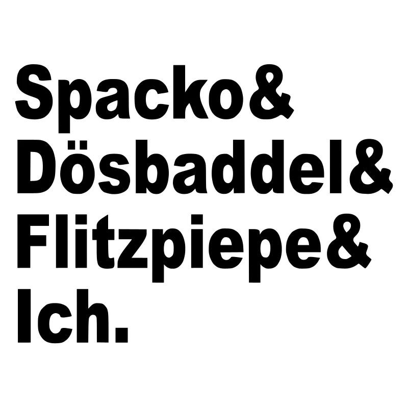 Spacko, Dösbaddel, Flitzpiepe, Ich.