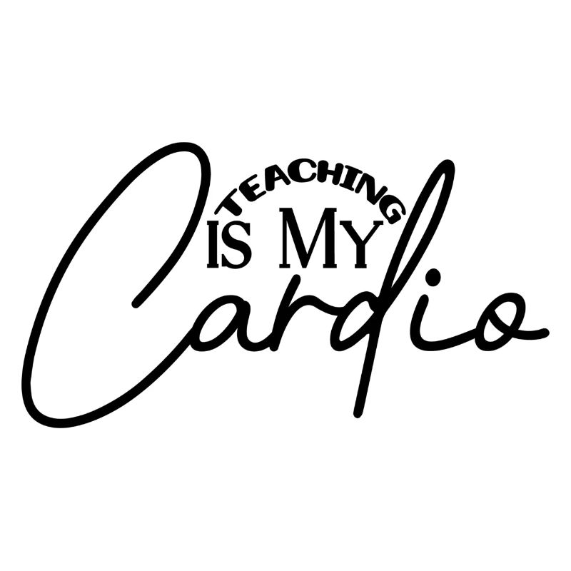 Teaching is my Cardio