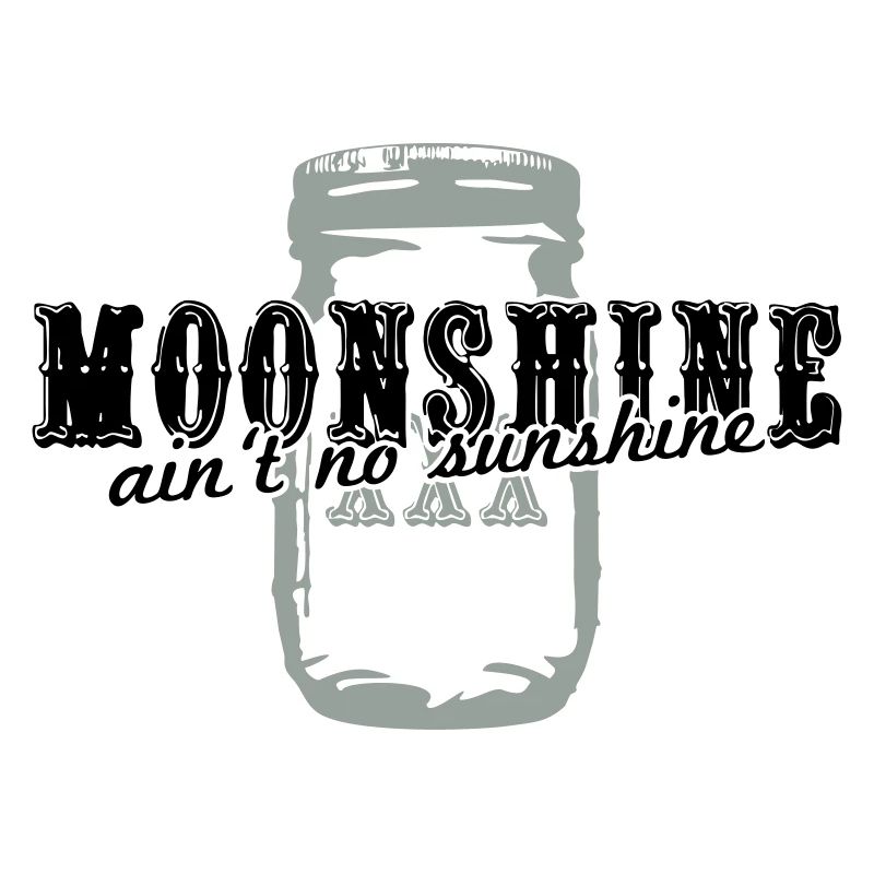 Moonshine + ain't no sunshine