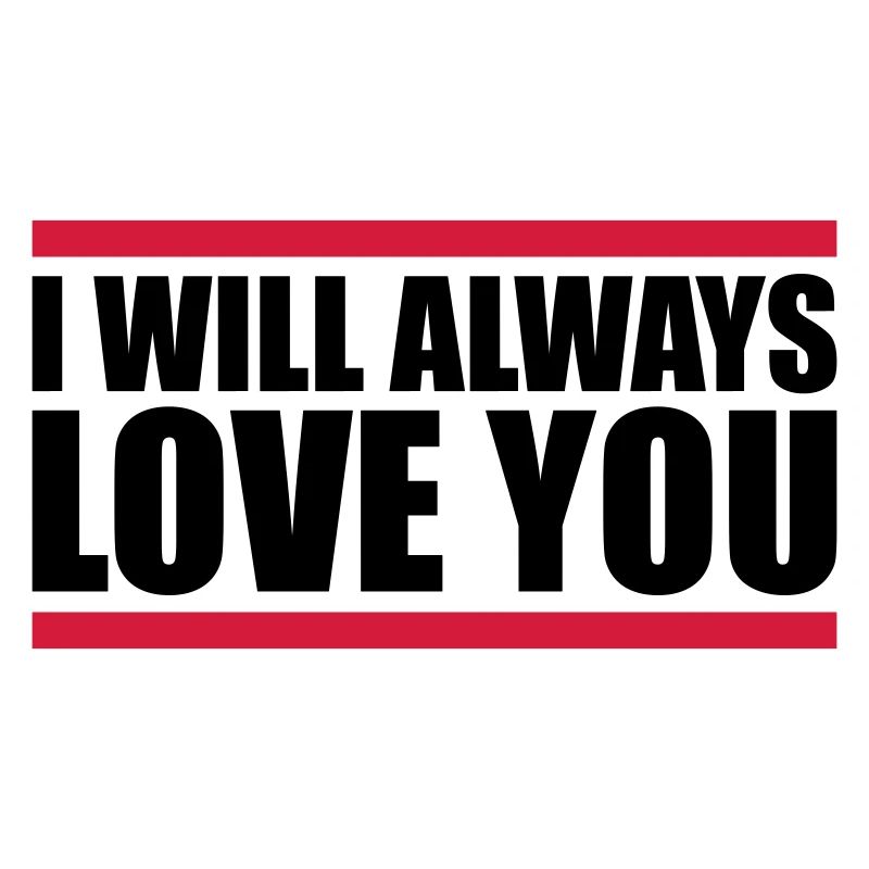 I will always love