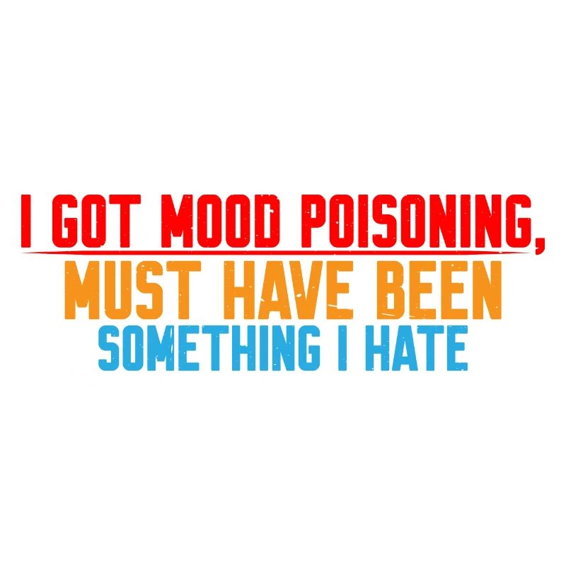 I Got Mood Poisoning, Must Be Something I Hate 4