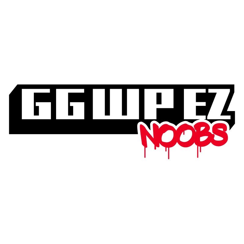 GG WP EZ NOOBS