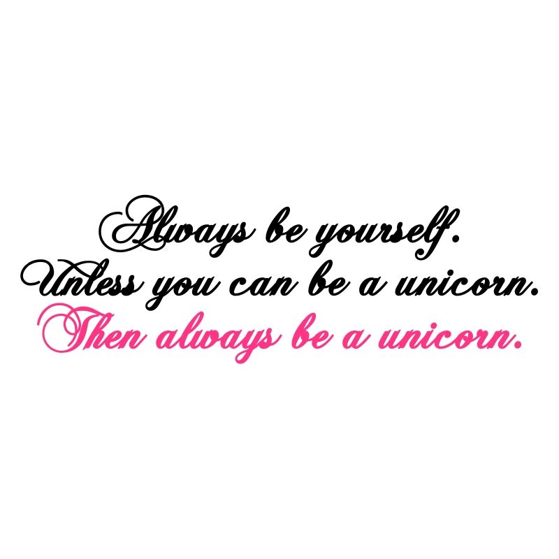 always be yourself unicorn funny text