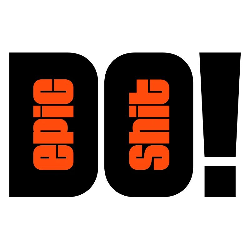 do epic shit - 2 colors