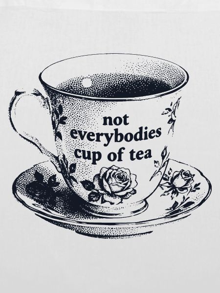 Not Everybodies Cup Of Tea