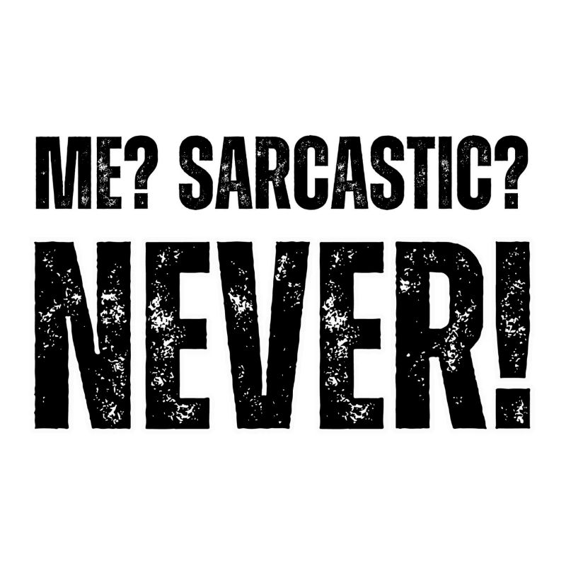 Ich? Sarkaste? Nie