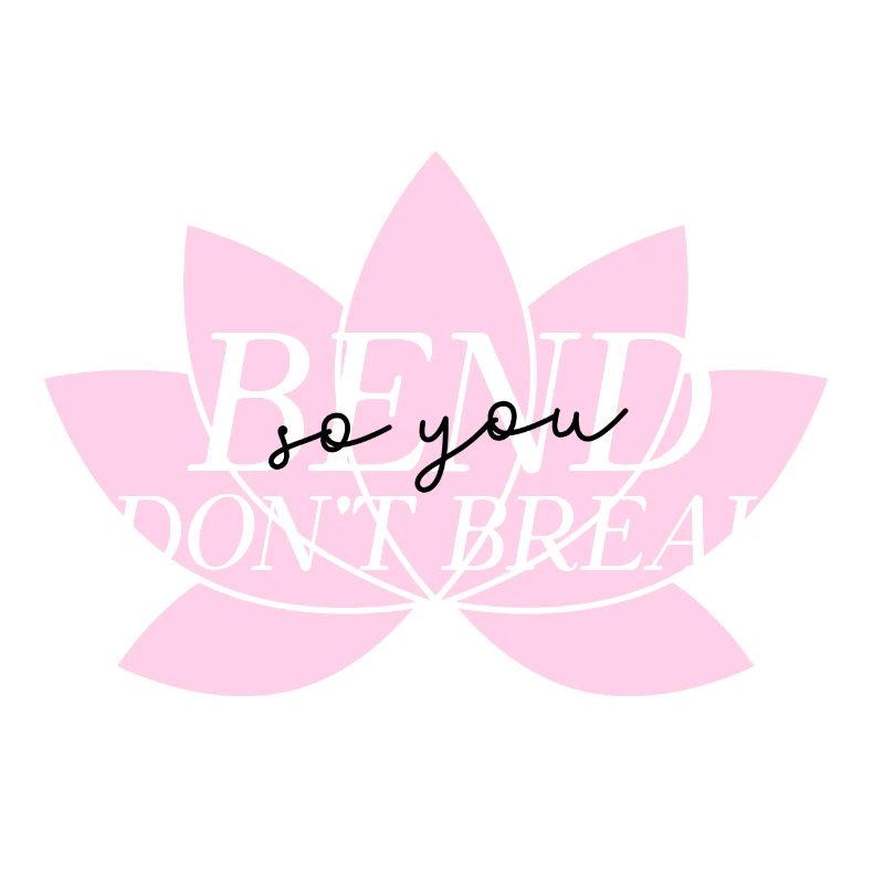 Bend don't break.