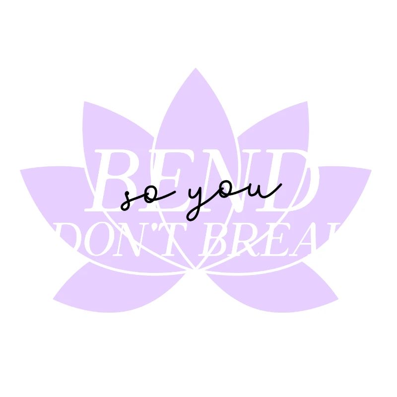 Bend don't break.