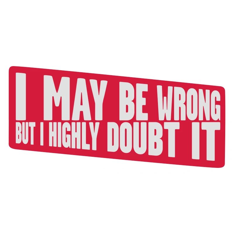 I may be wrong