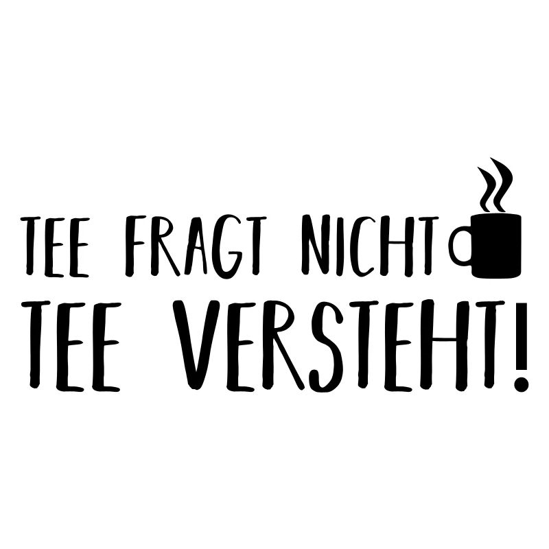 Tee fragt nicht