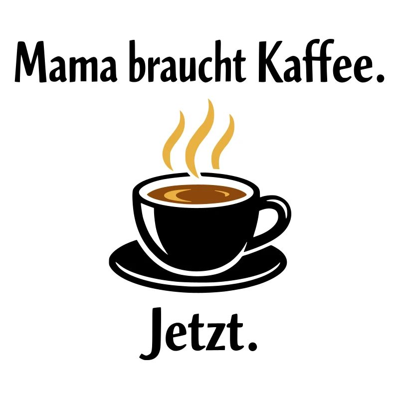 Mama braucht Kaffee – Lustiger Muttertag Spruch