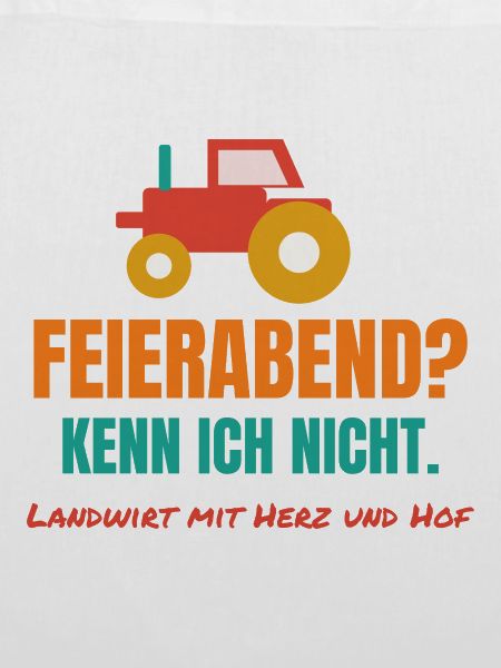 Feierabend? Kenn ich nicht. – Landwirt Spruch