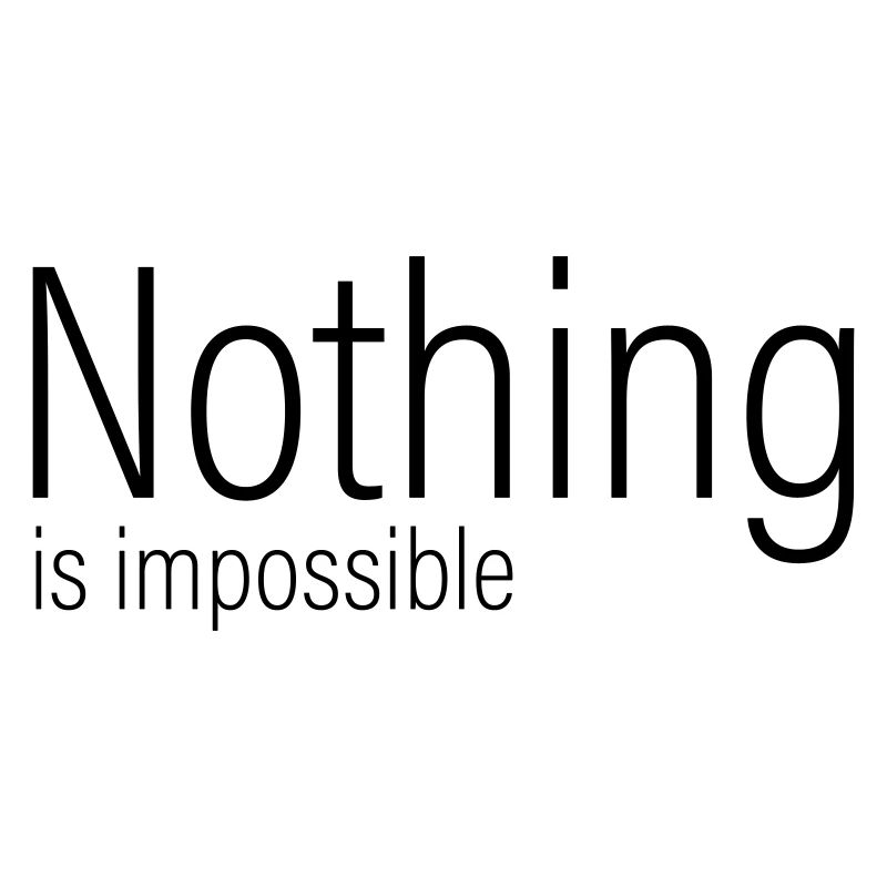 Nothing is impossible