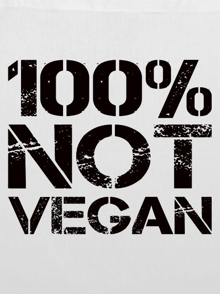 100% Not Vegan
