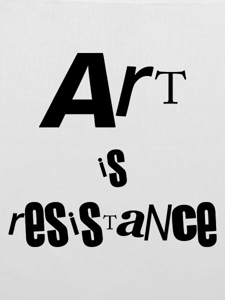 Kunst ist Widerstand
