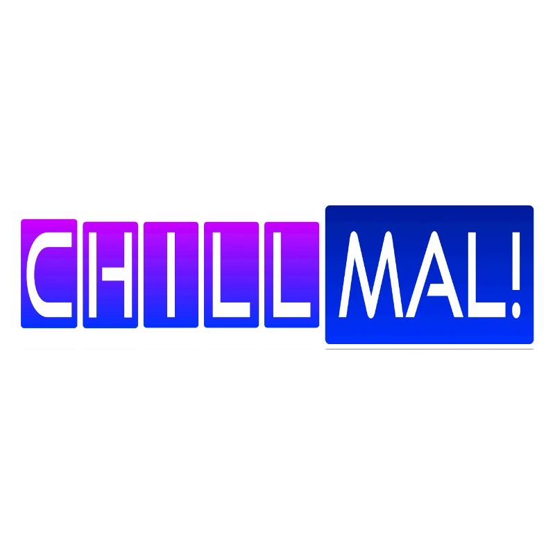 Chill mal!