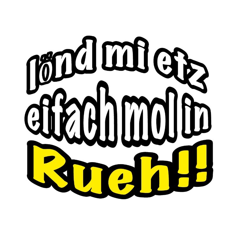 lönd mi etz eifach mol in Rueh