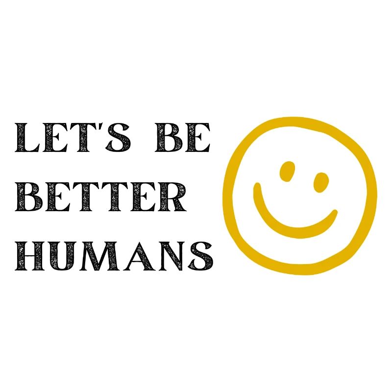 lets be better humans