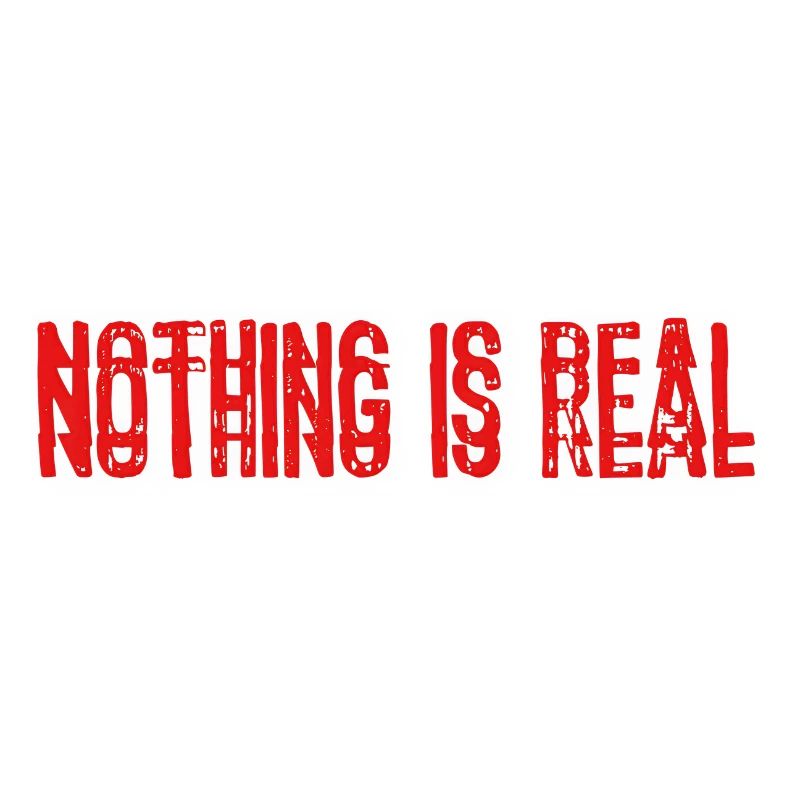 Nothing is real