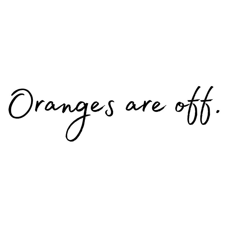 Oranges are off.