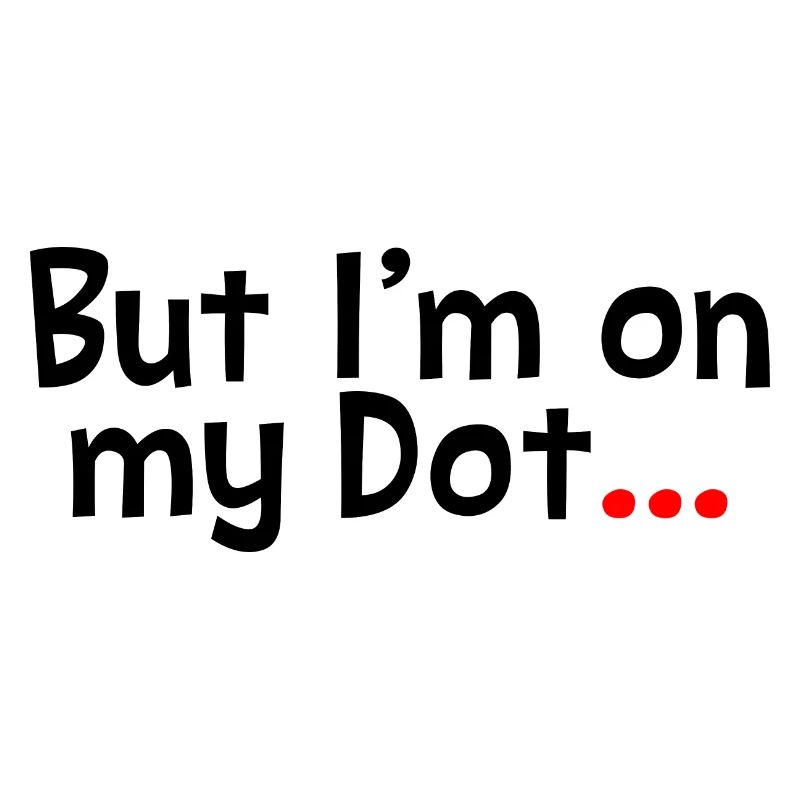 But I'm On My Dot