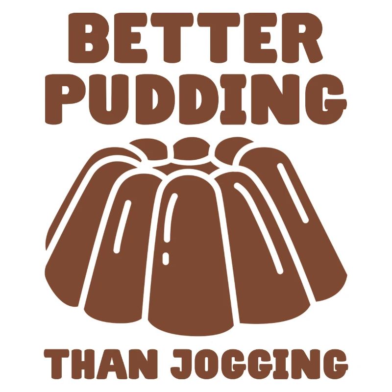 Pudding Saying Better Pudding Than Jogging