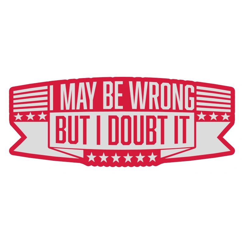 I may be wrong