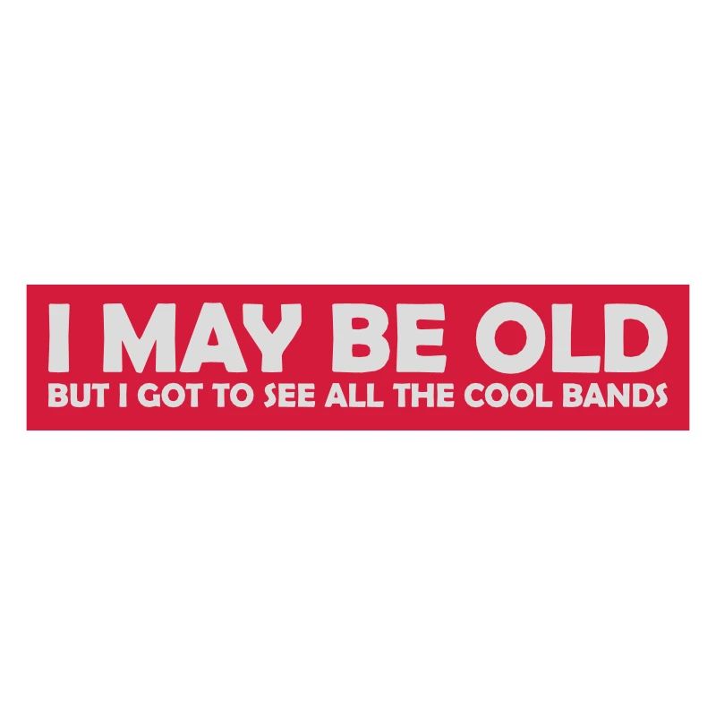 I may be old