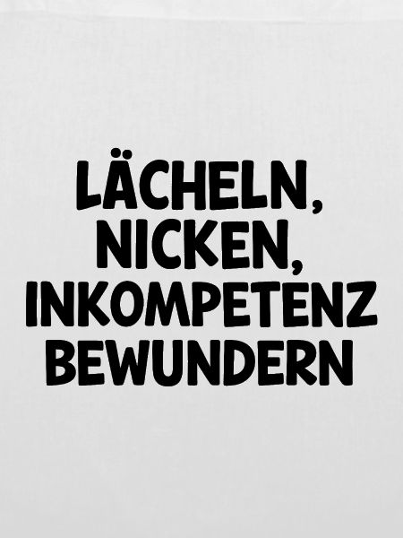 Lächeln, nicken, Inkompetenz bewundern