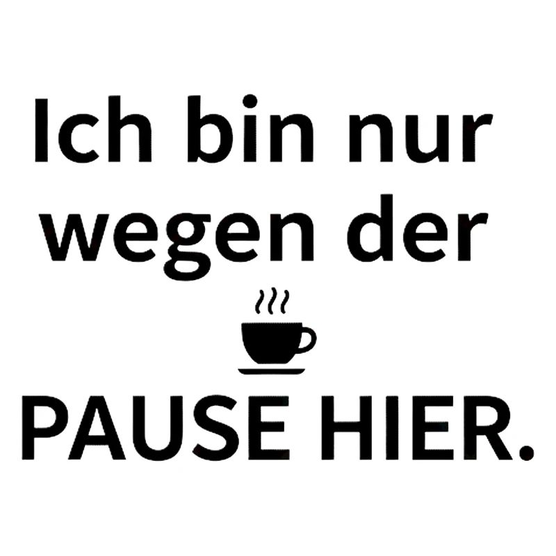 Je suis là juste pour la pause – café