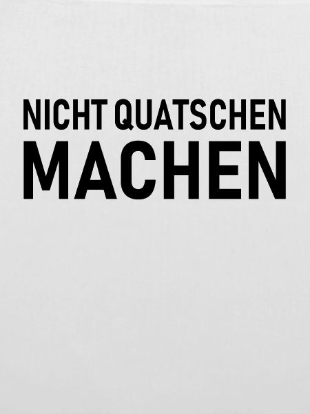 Nicht Quatschen Machen, Spruch