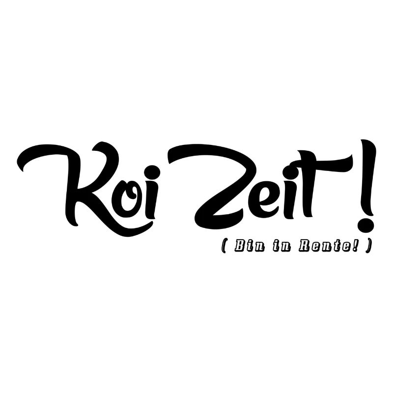 Koi Zeit ( Bin in Rente! )