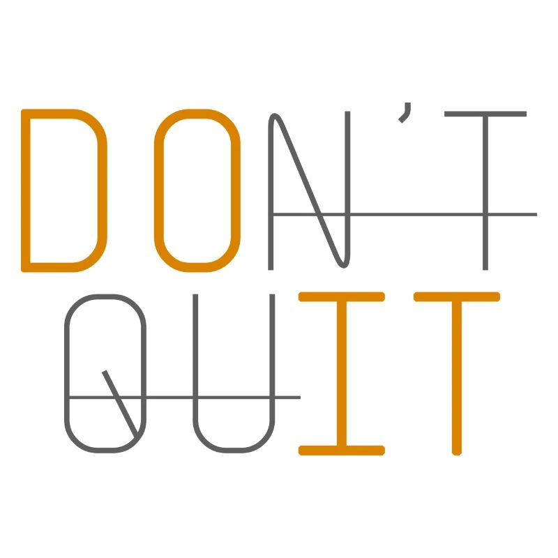 DON'T QUIT DO IT Never give up