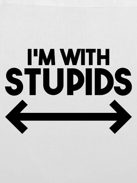 I'm With Stupids - Funny