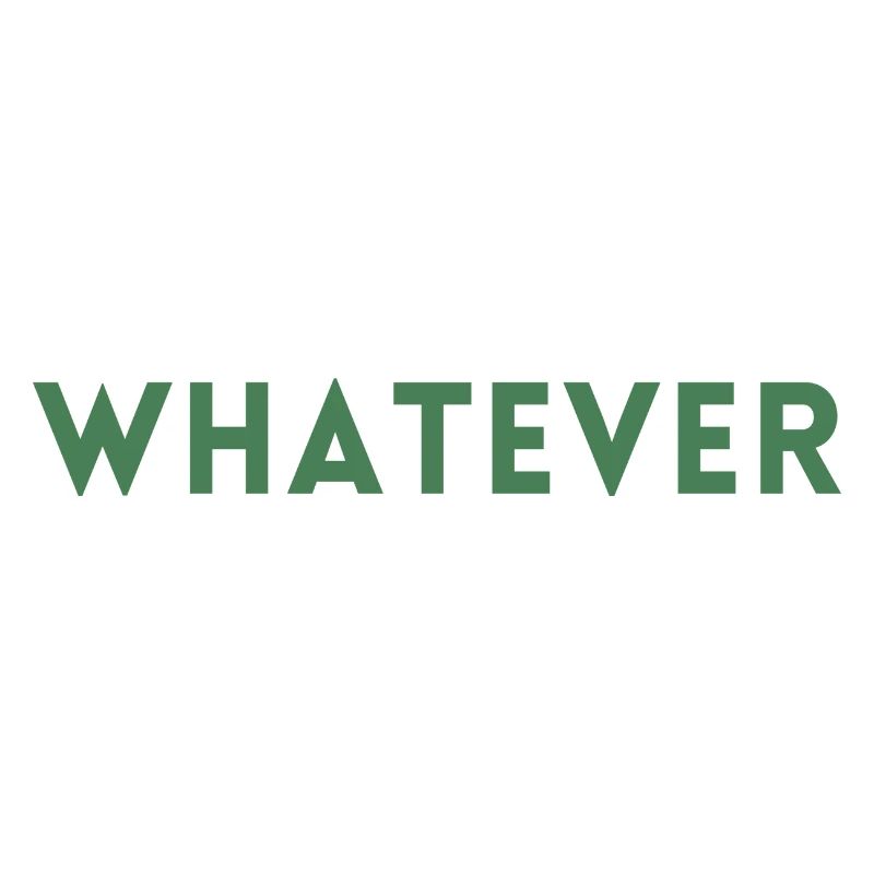 whatever