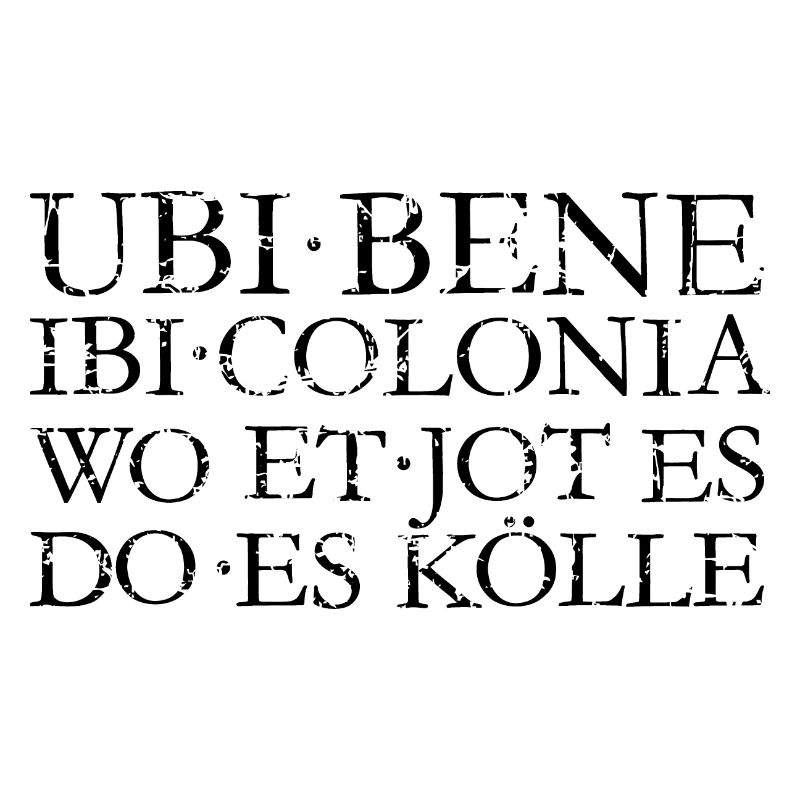 UBI BENE IBI COLONIA - Kölsch Köln Design