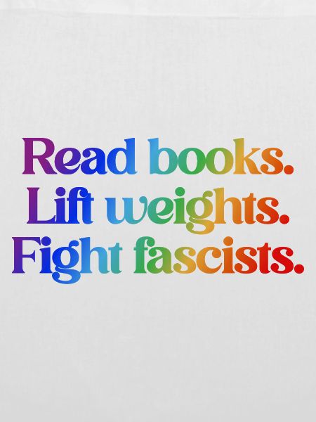 Read books. Lift weights. Fight fascists.