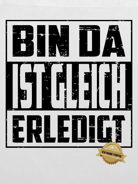 Bin da, ist gleich Erledigt