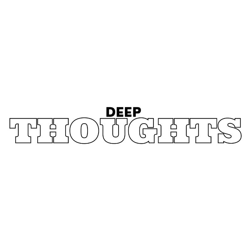 Deep Thoughts