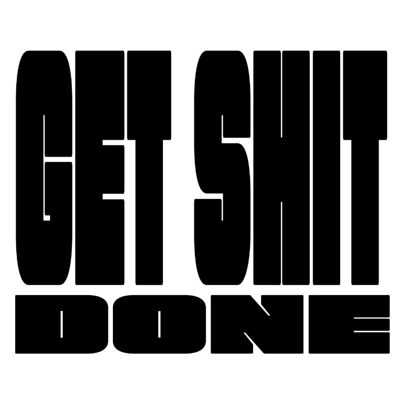 Get shit done