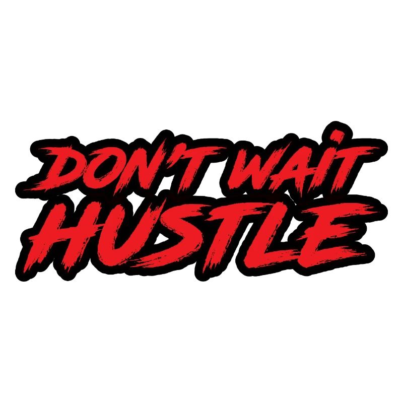 Don't Wait Hustle