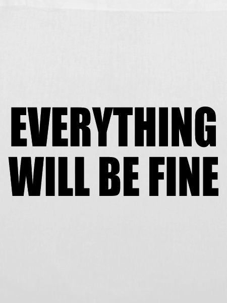 everything will be fine