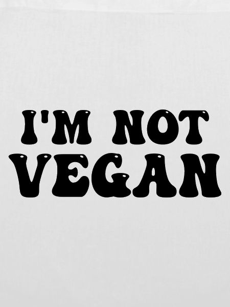 I'm Not Vegan