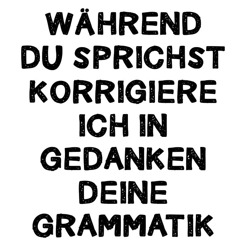 Während Du Sprichst Korrigiere Ich In Gedanken